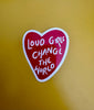 Loud Girls Change the World Sticker