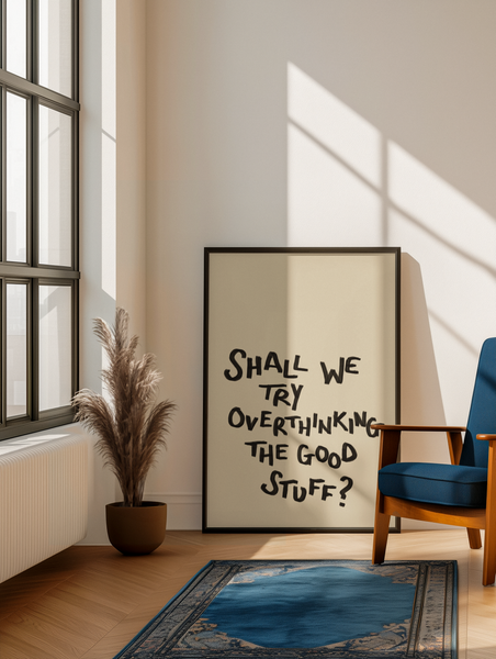 Overthinking the Good Stuff Print