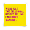 Delusional Besties Greeting Card