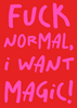 F*** normal, I want magic print  - Hauslife