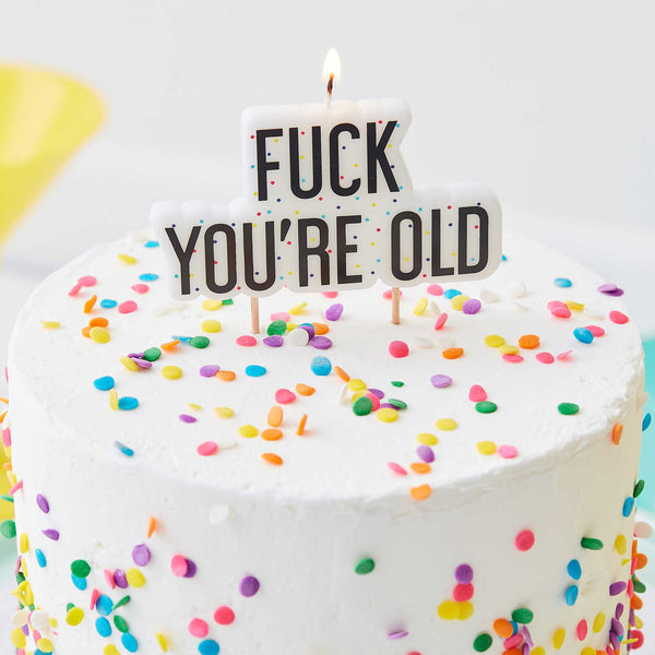 Fuck You're Old Birthday Cake Candle - Hauslife