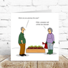 Funny Gardening Birthday Card - Hauslife