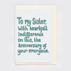 Heartfelt Indifference Sister Birthday Card | Sis Birthday: Eco cellophane - Hauslife