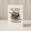 Hot Girls Need Tiramisu Card - Hauslife