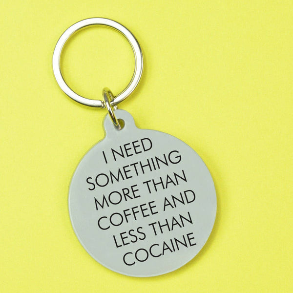 I Need Something More than Coffee Keytag - Hauslife