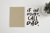 If in doubt, call dad A6/5x7 card - Hauslife