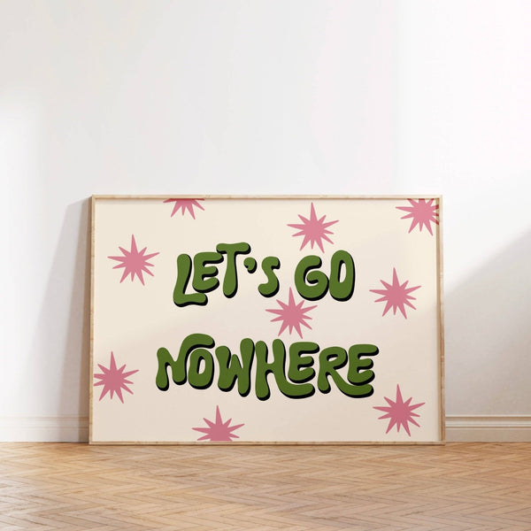 Let’s Go Nowhere Print Poster - Hauslife