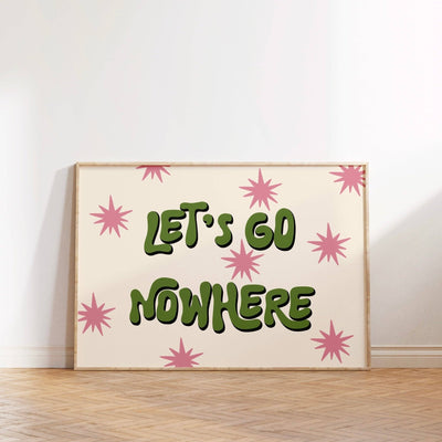 Let’s Go Nowhere Print Poster - Hauslife