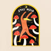 Mushroom Stay Wild Sticker - Hauslife