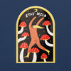 Mushroom Stay Wild Sticker - Hauslife