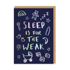 Sleep is for the Weak Baby Card - Hauslife