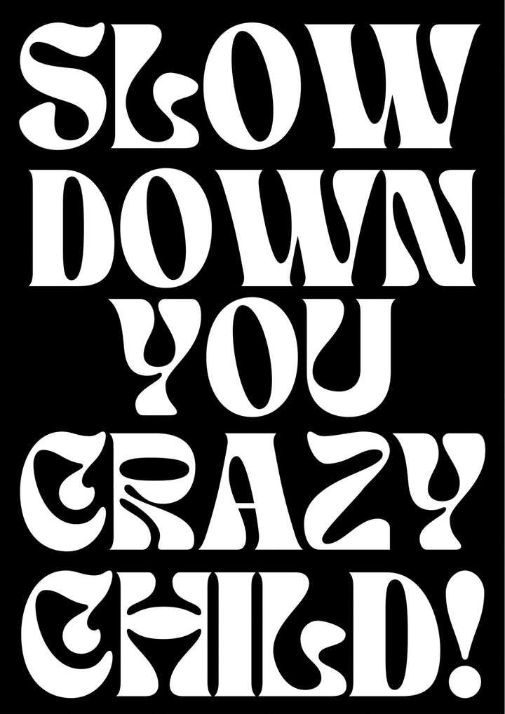 Slow Down You Crazy Child Print - Hauslife