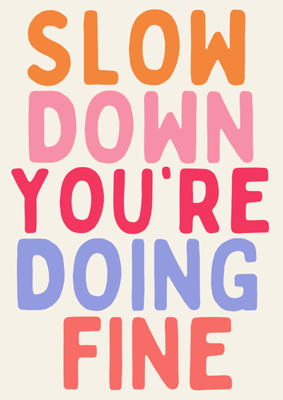 Slow Down You’re Doing Fine Print - Hauslife
