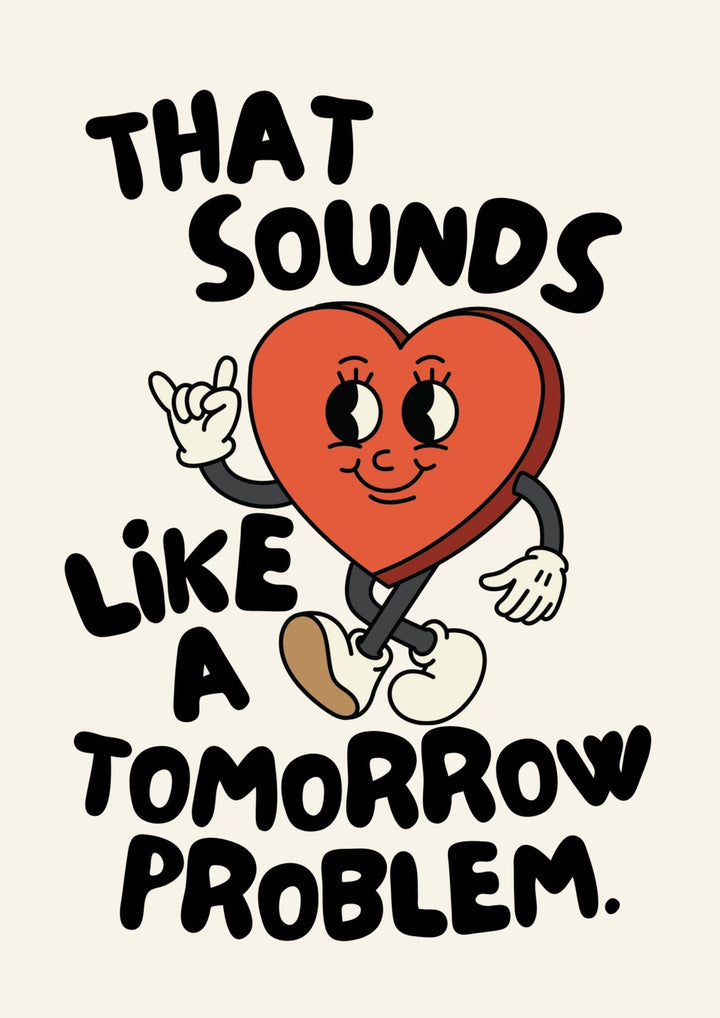That Sounds Like a Tomorrow Problem Print - Hauslife