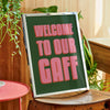 Welcome To Our Gaff Print Poster - Hauslife