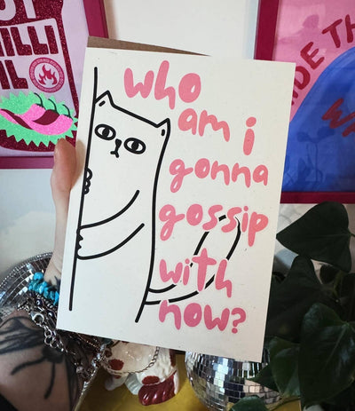 Who am I gonna gossip with now A6/5x7 card - Hauslife