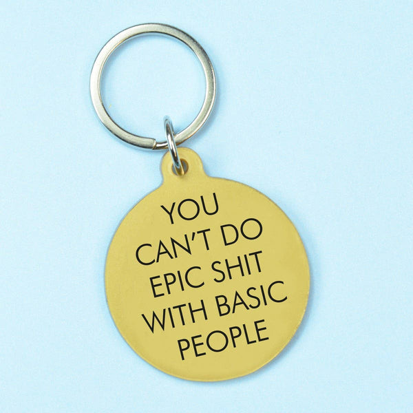 You Can't Do Epic Shit with Basic People Keytag - Hauslife